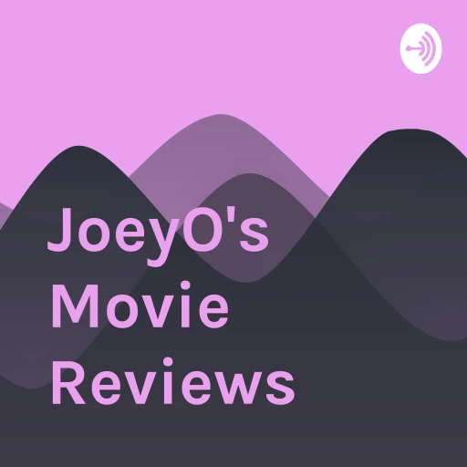 JoeyO’s Movie Reviews