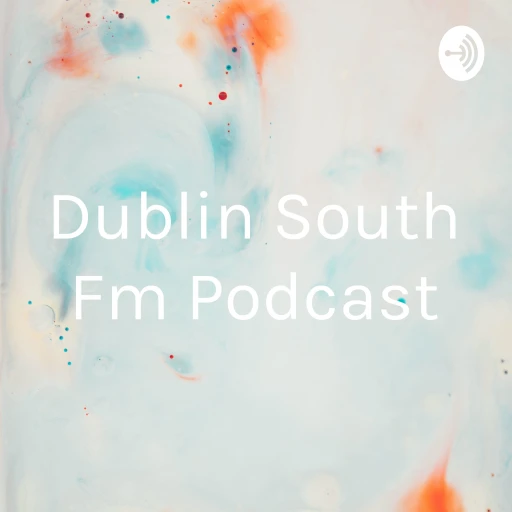 Dublin South Fm Podcast