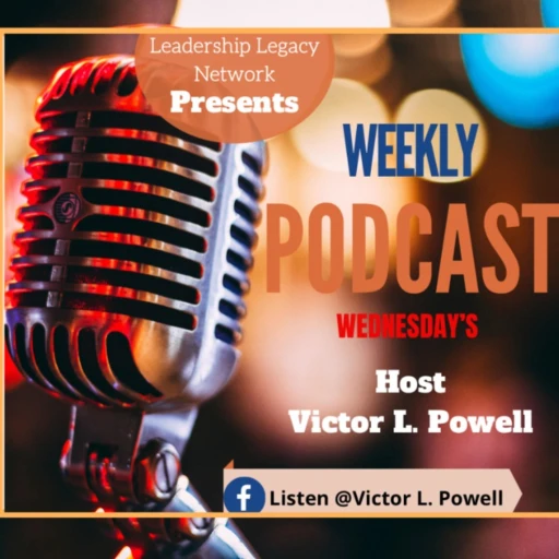 Leadership Legacy Network | Podcasting For All Great Leaders With Victor L. Powell