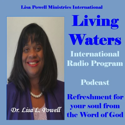 Living Waters International Radio Program and Podcast, with Dr. Lisa Powell