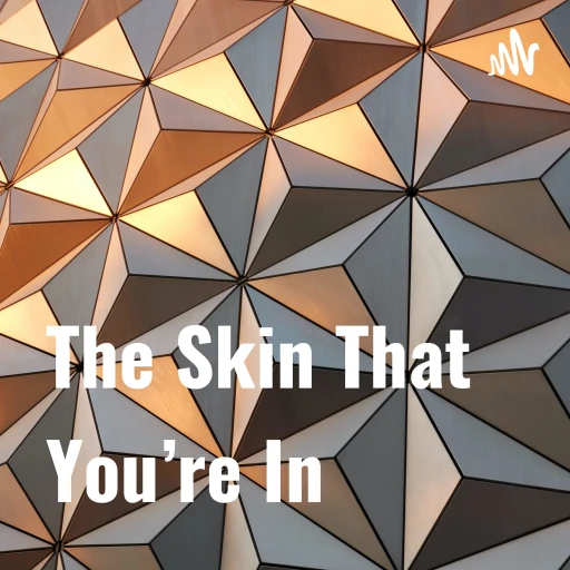 The Skin That You’re In