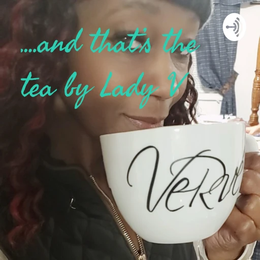 ….and that’s the tea with Lady V