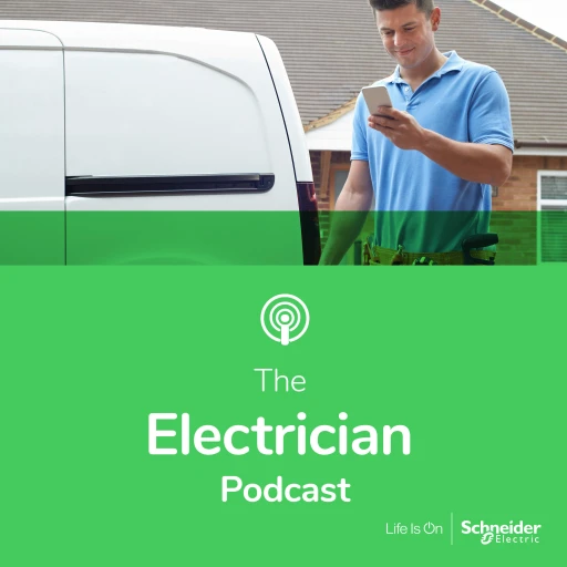 The Electrician Podcast – Powered by Schneider Electric