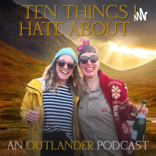 Ten Things I Hate About… An Outlander Podcast