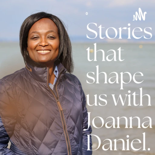 Stories that shape us with Joanna Daniel