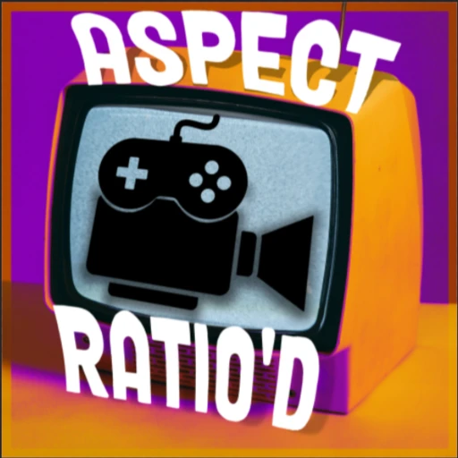 Aspect Ratio’d: A Film & Video Game Podcast