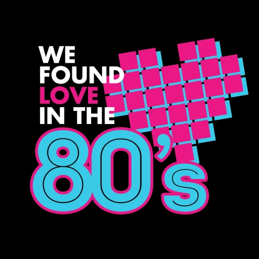 We Found Love In The 80s