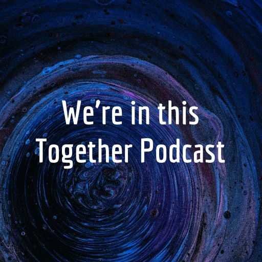 We’re in this Together Podcast