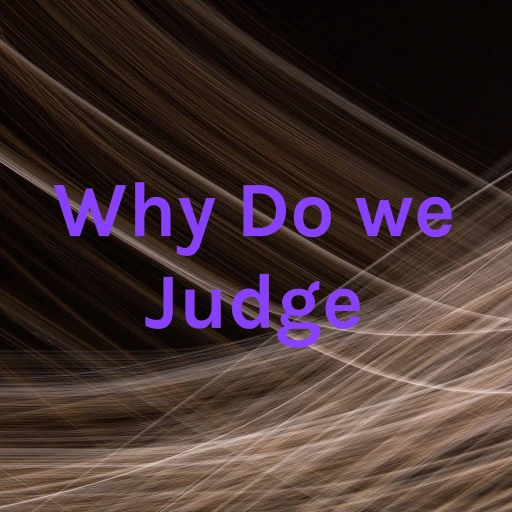 Why Do we Judge