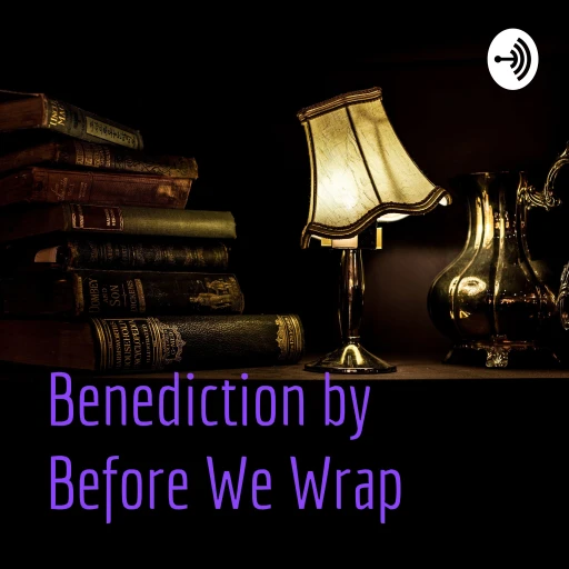 Benediction by Before We Wrap