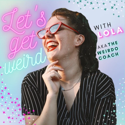 Let’s Get Weird with Lola aka The Weirdo Coach