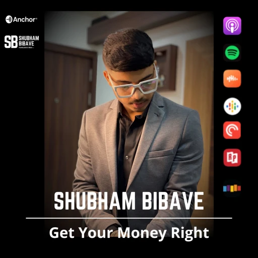 Get Your Money Right – Shubham Bibave