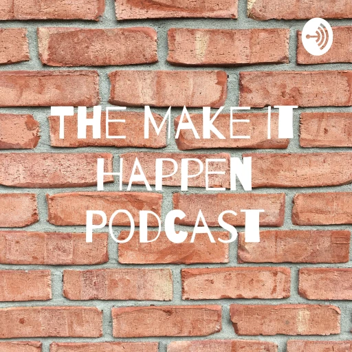 The Make It Happen Podcast