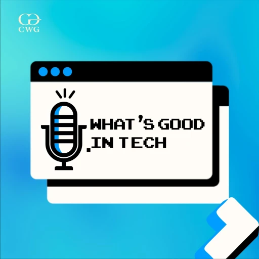 WHAGIT: What’s Good in Tech