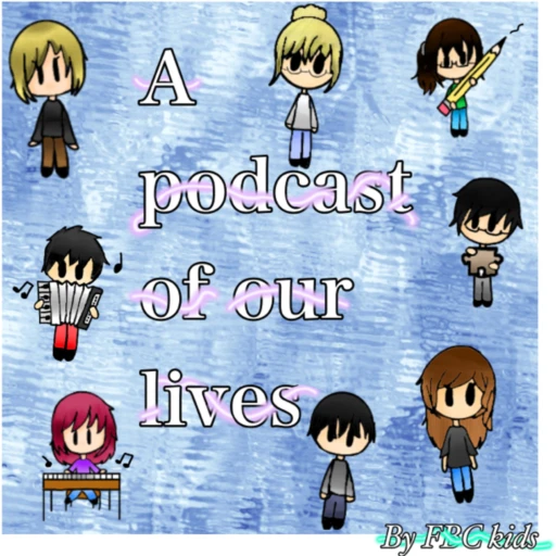 A Podcast of Our Lives by FBC Kids