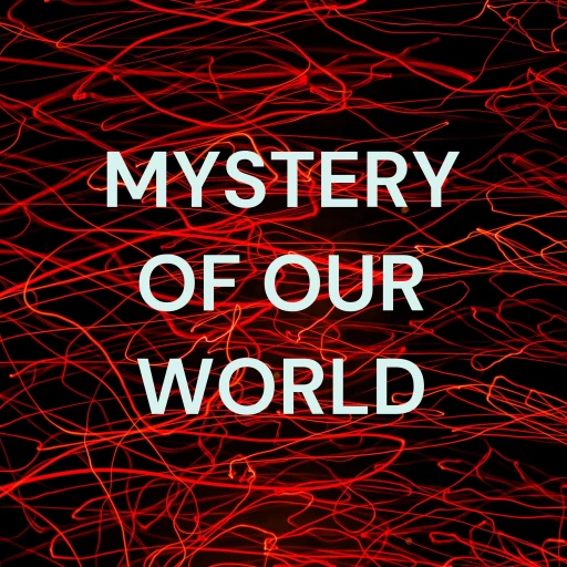 MYSTERIES OF OUR WORLD