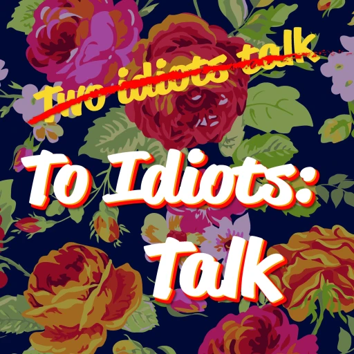 To Idiots: Talk