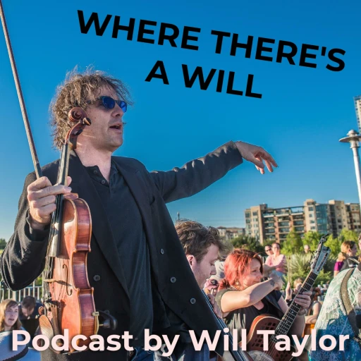 Where There’s a Will Podcast with Violinist Will Taylor