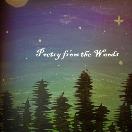 Poetry from the Woods – An Original Podcast of Poems and Spoken Word