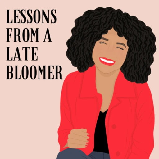 Lessons from a late bloomer