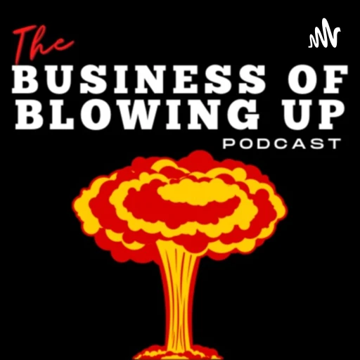 The Business Of Blowing Up Podcast