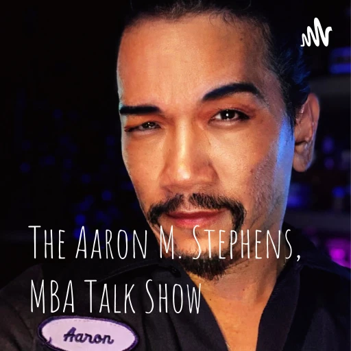 The Aaron M. Stephens, MBA Talk Show