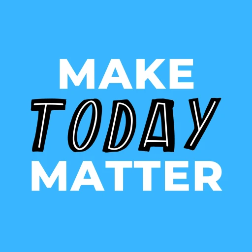 Make Today Matter: Getting In The Right Mindset