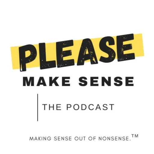 Please Make Sense | The Podcast