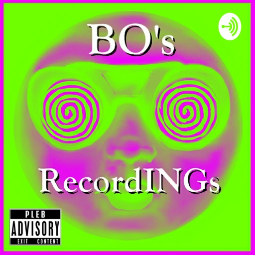 BO’s RecordINGs: A Pseudo Podcast