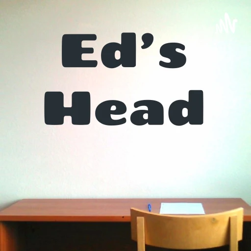 Ed’s Head Podcast