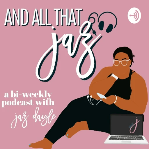 And All That Jaz – Podcast