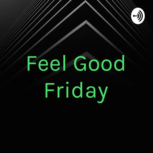 Feel Good Friday