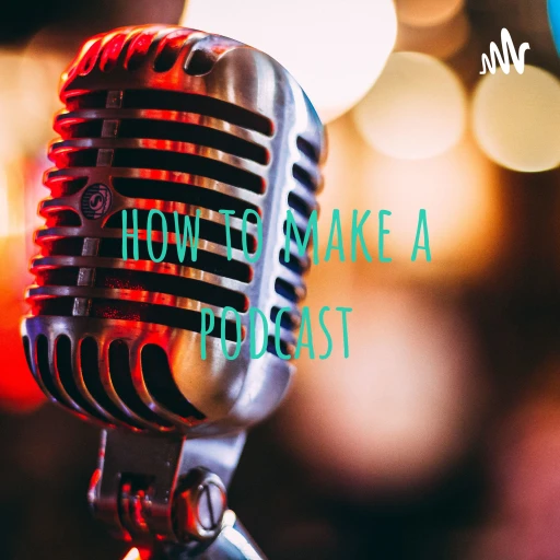 how to make a podcast