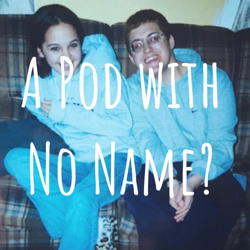 A Pod with No Name?