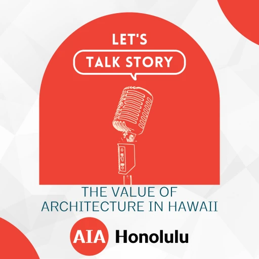 Let’s Talk Story: The Value of Architecture in Hawaii