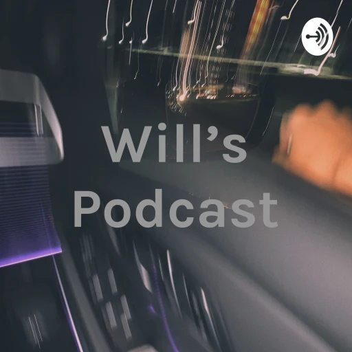 Will’s Podcast