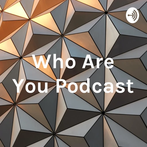 Who Are You Podcast