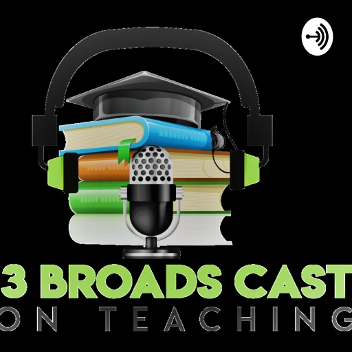 3 Broads Cast…On Teaching