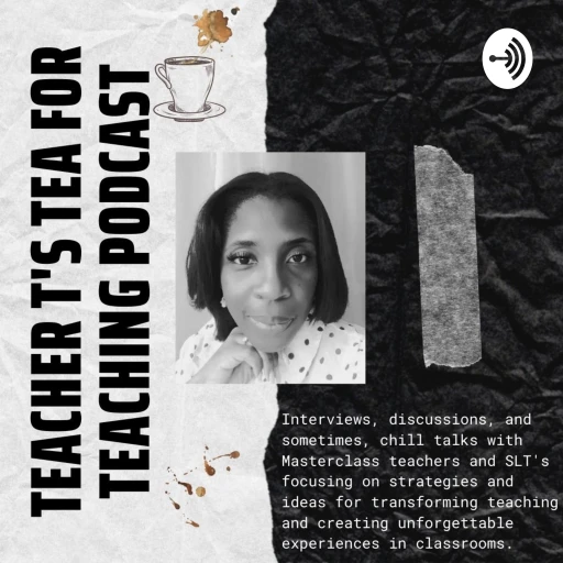 TEACHER T’S TEA FOR TEACHING PODCAST