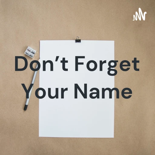 Don’t Forget Your Name