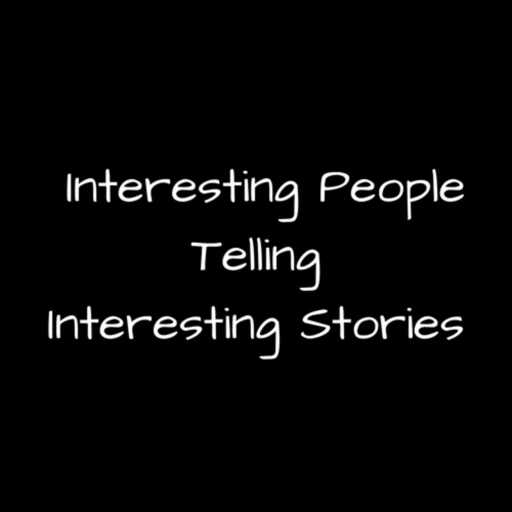 Interesting People Telling Interesting Stories