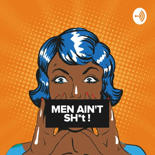 MEN AIN’T SH*T