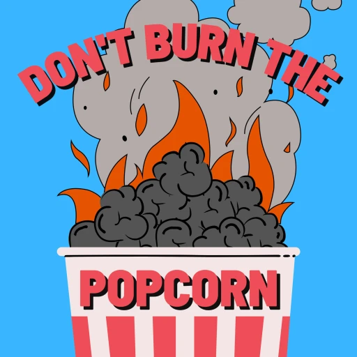 Don’t Burn The Popcorn