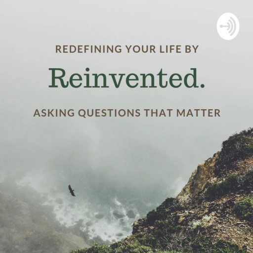 Reinvented | Redefine your life by Asking Questions that Matter