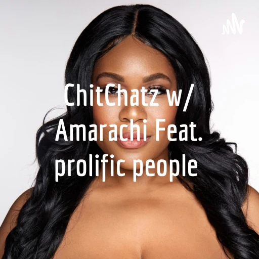 ChitChatz w/ Amarachi  Feat. prolific people