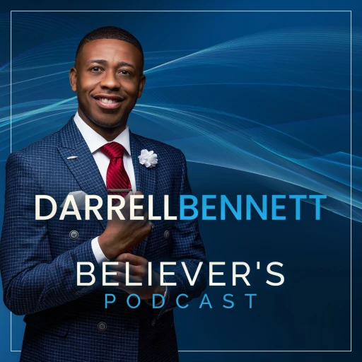 The Darrell Bennett Believer’s Podcast | About My Father’s Business