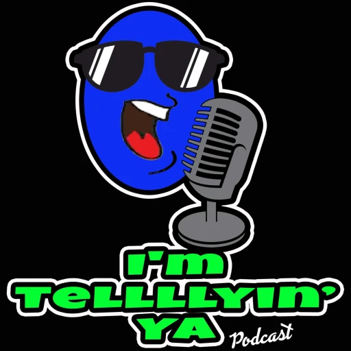 I’m Tellllyin Ya Podcast