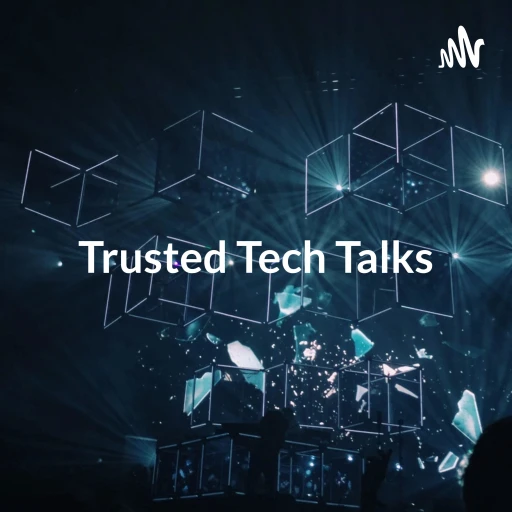 Trusted Tech Talks – The Podcast for all Things Tech