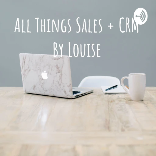 All Things Sales + CRM By Louise