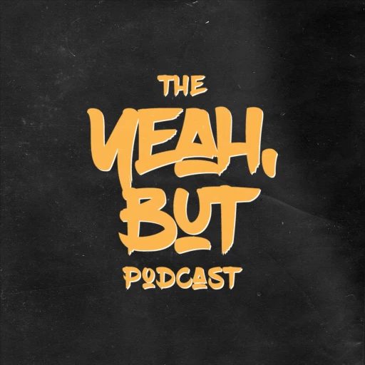 The Yeah But Podcast